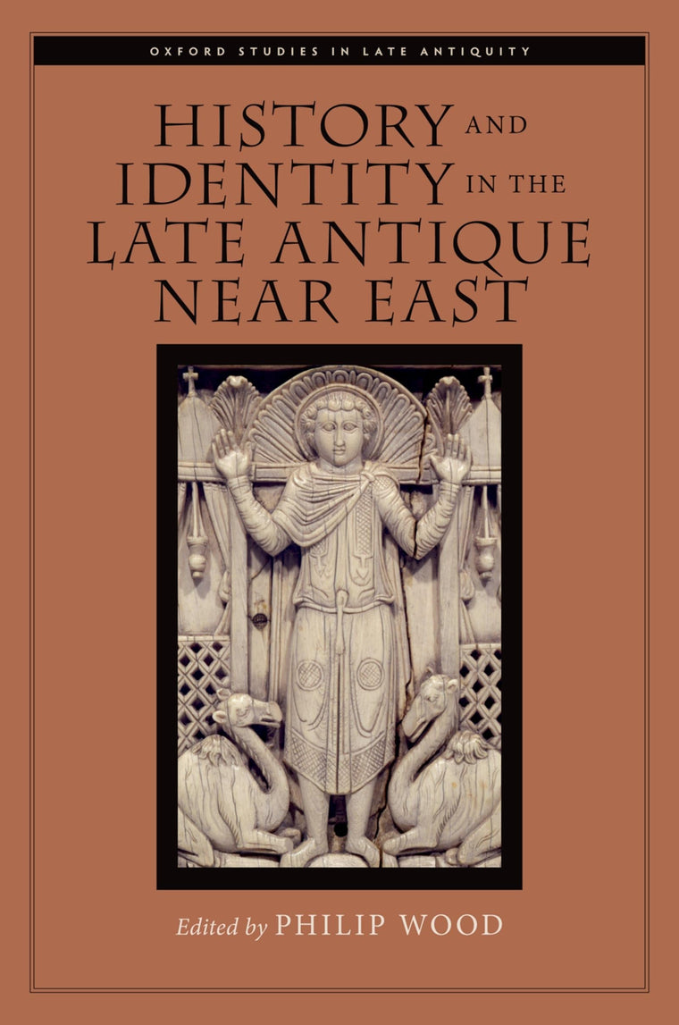 History and Identity in the Late Antique Near East (Oxford Studies in Late Antiquity)