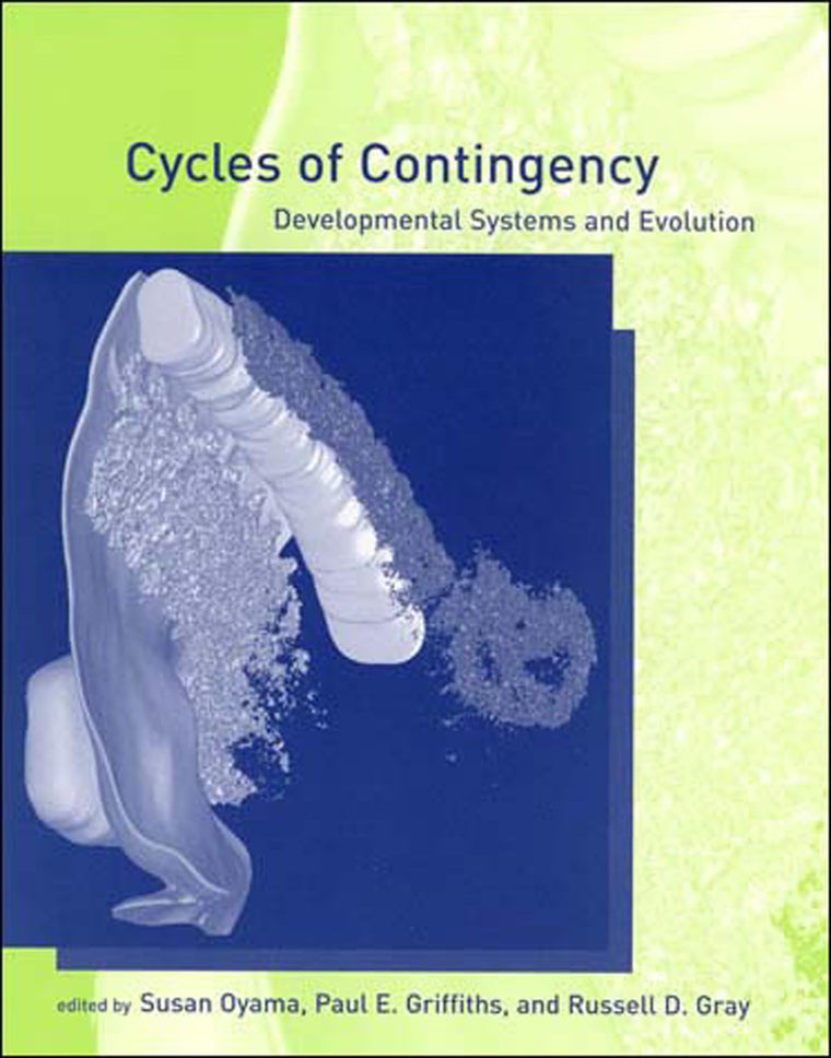 Cycles of Contingency: Developmental Systems and Evolution (Life and Mind: Philosophical Issues in Biology and Psychology)