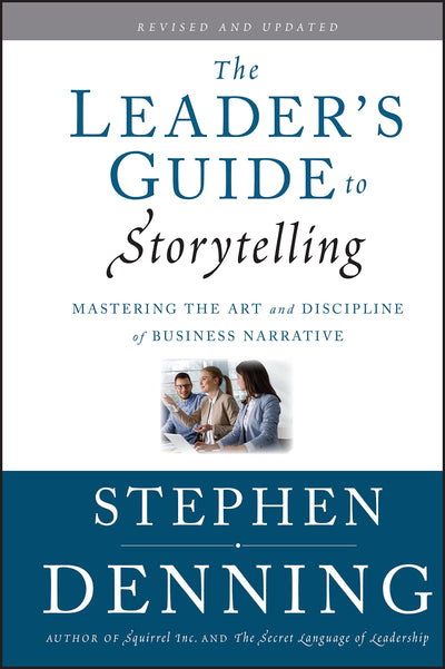 The Leader's Guide to Storytelling: Mastering the Art and Discipline of Business Narrative