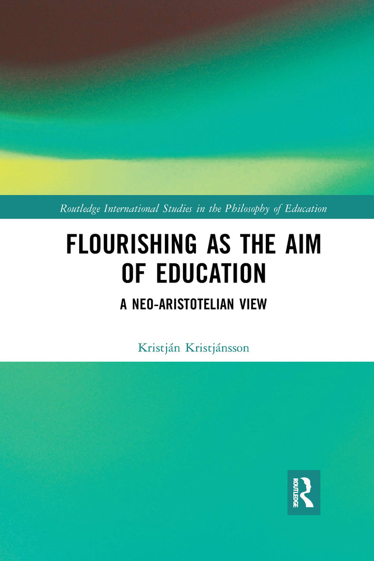 Flourishing as the Aim of Education (Routledge International Studies in the Philosophy of Education)