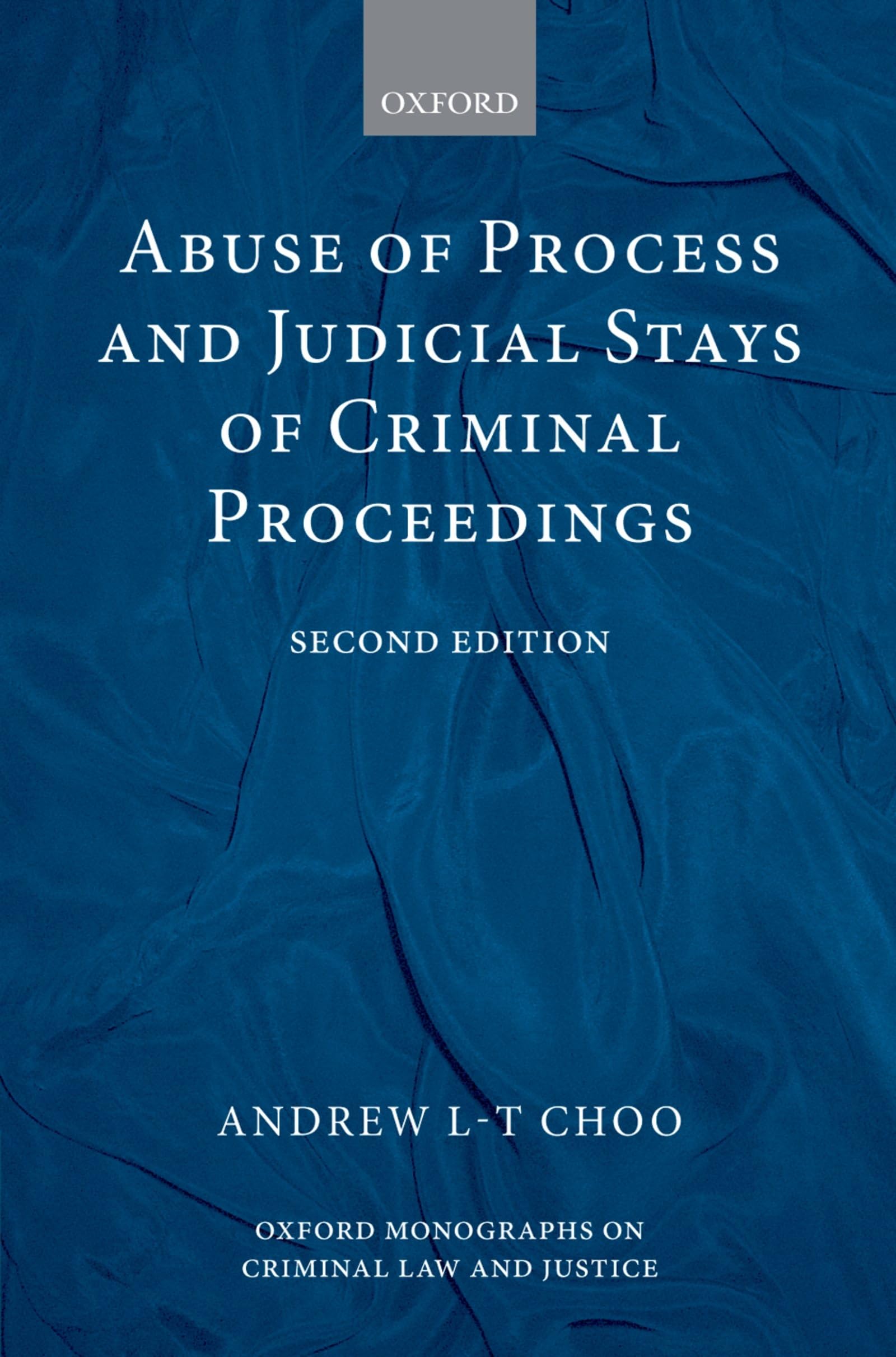 Abuse of Process and Judicial Stays of Criminal Proceedings (Oxford Monographs on Criminal Law and Justice)