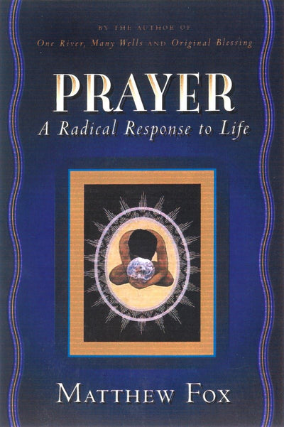 Prayer: A Radical Response to Life