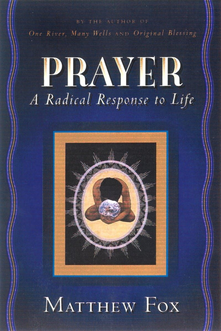 Prayer: A Radical Response to Life