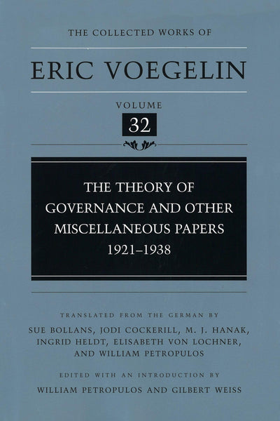 The Theory of Governance and Other Miscellaneous Papers: 1921-1938 (The Collected Works of Eric Voegelin, Volume 32)