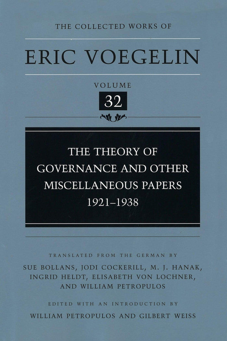 The Theory of Governance and Other Miscellaneous Papers: 1921-1938 (The Collected Works of Eric Voegelin, Volume 32)