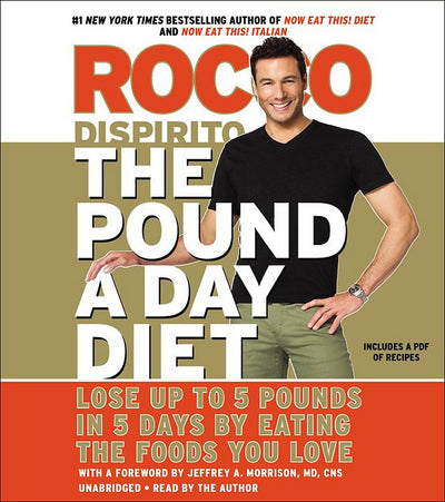 The Pound a Day Diet: Lose Up to 5 Pounds in 5 Days by Eating the Foods You Love