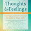 Thoughts and Feelings: Taking Control of Your Moods and Your Life