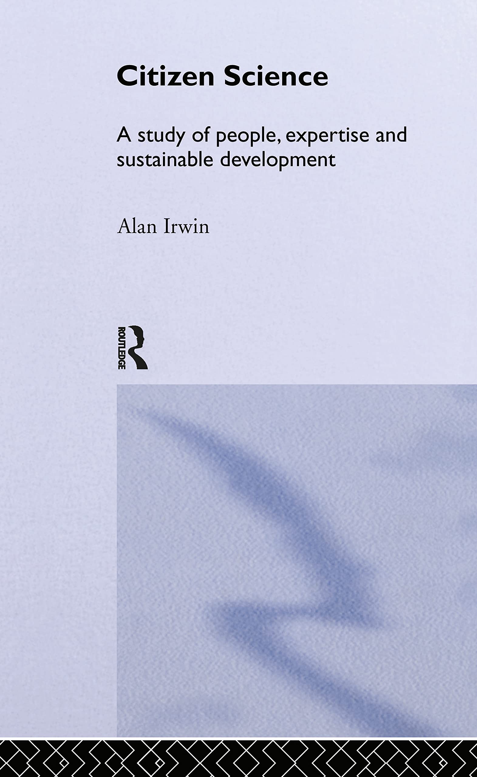 Citizen Science: A Study of People, Expertise and Sustainable Development (Environment and Society)