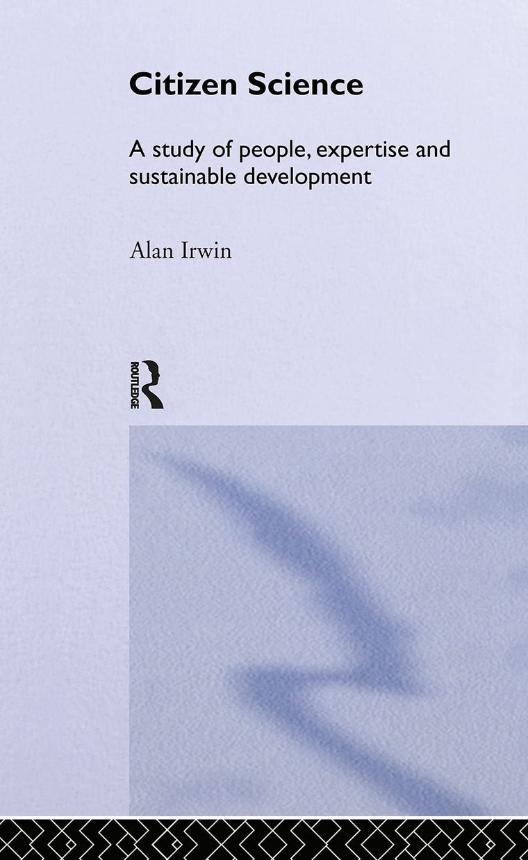 Citizen Science: A Study of People, Expertise and Sustainable Development (Environment and Society)