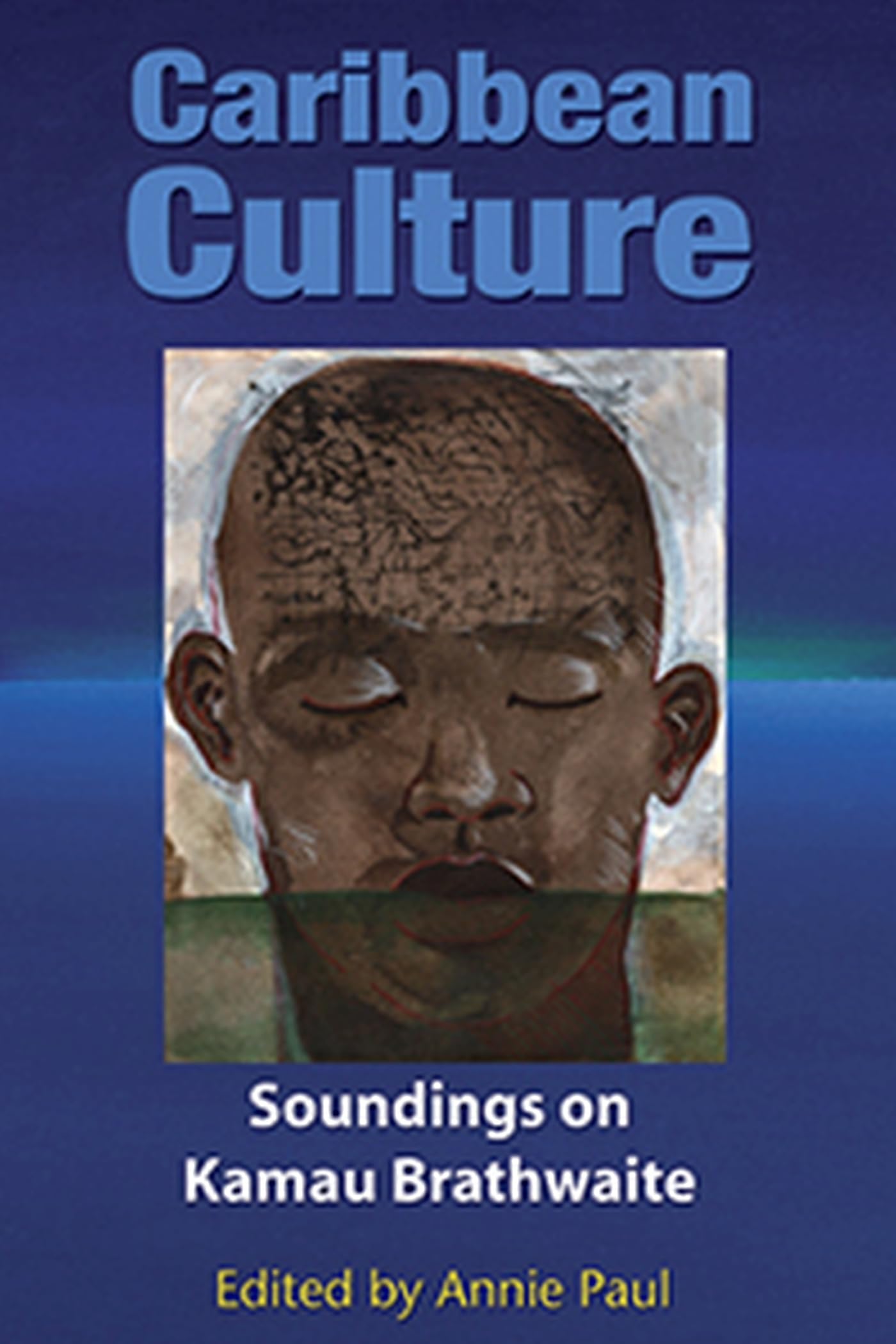 Caribbean Culture: Soundings On Kamau Brathwaite