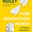 How Innovation Works: And Why It Flourishes in Freedom