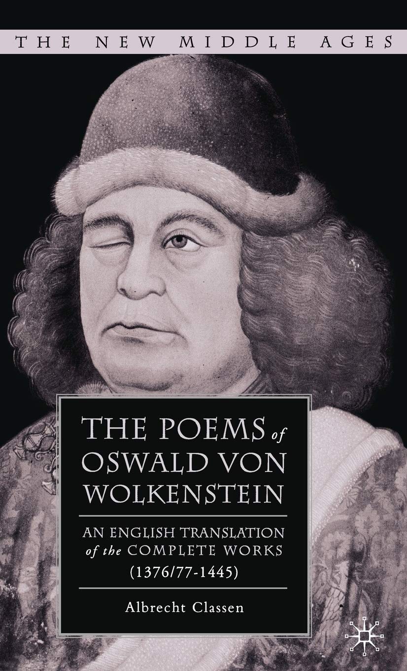 The Poems of Oswald Von Wolkenstein: An English Translation of the Complete Works (1376/77-1445) (The New Middle Ages)