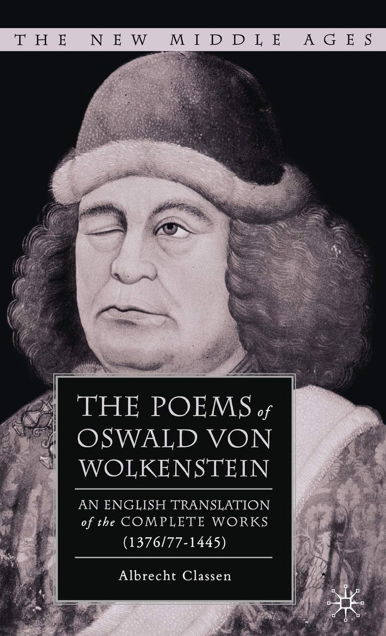 The Poems of Oswald Von Wolkenstein: An English Translation of the Complete Works (1376/77-1445) (The New Middle Ages)