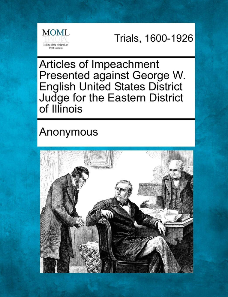 Articles of Impeachment Presented Against George W. English United States District Judge for the Eastern District of Illinois