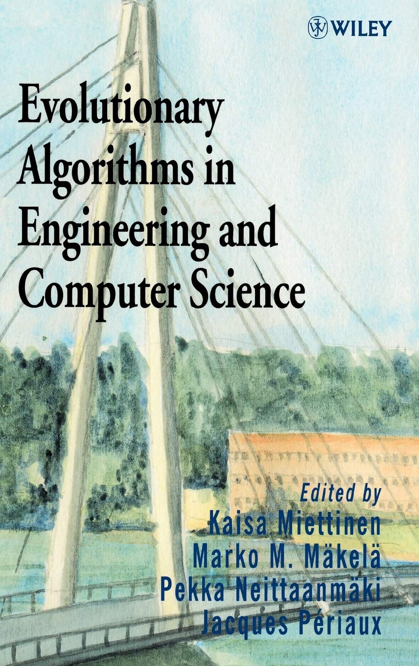 Evolutionary Algorithms in Engineering and Computer Science: Recent Advances in Genetic Algorithms, Evolution Strategies, Evolutionary Programming, Genetic Programming and Industrial Applications