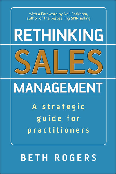 Rethinking Sales Management: A Strategic Guide for Practitioners