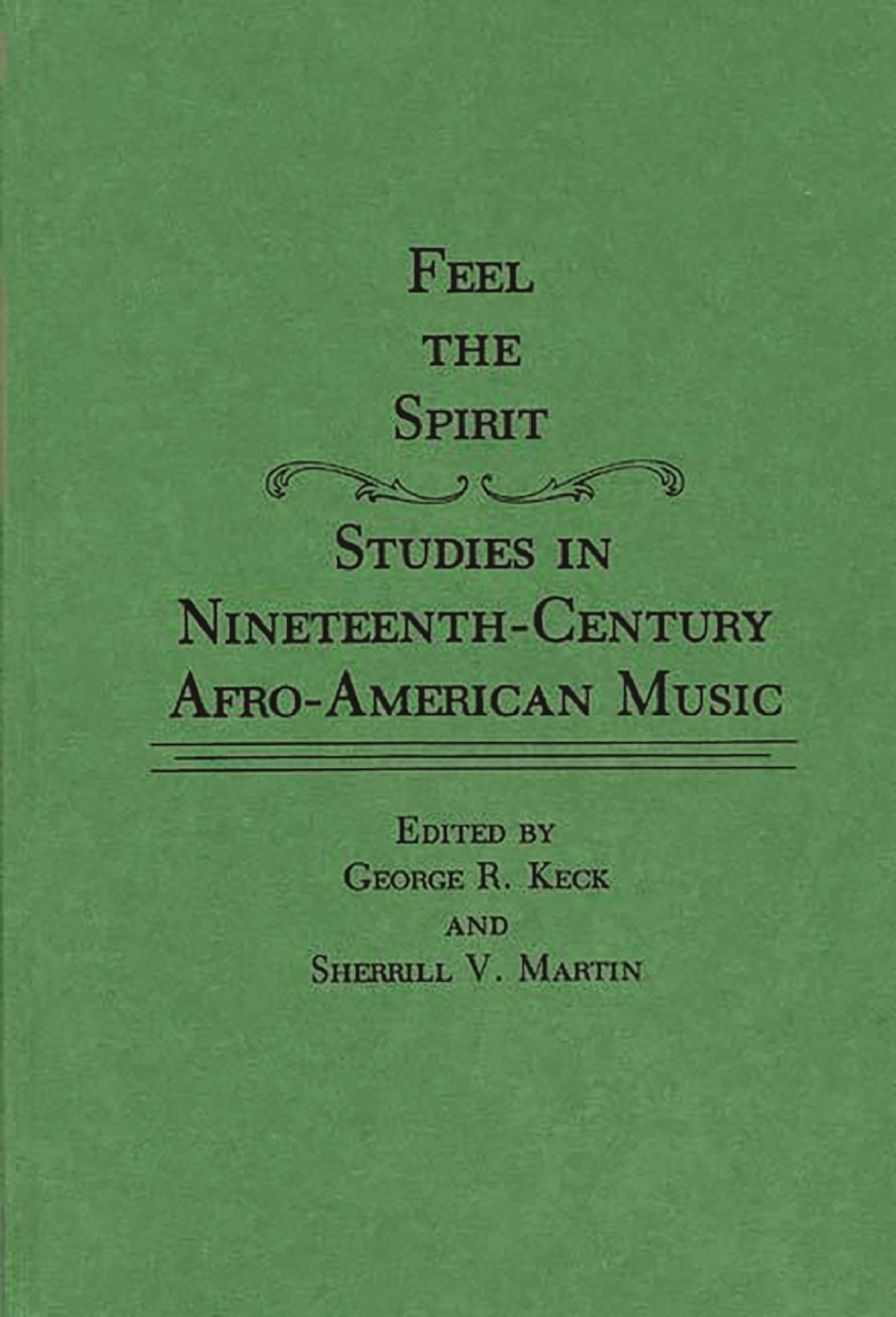 Feel the Spirit: Studies in Nineteenth-Century Afro-American Music (Contributions in Afro-American and African Studies: Contemporary Black Poets)