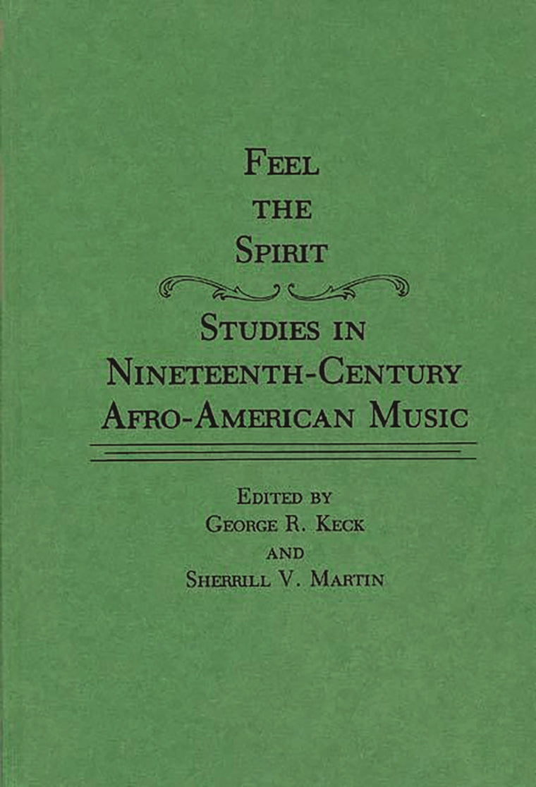 Feel the Spirit: Studies in Nineteenth-Century Afro-American Music (Contributions in Afro-American and African Studies: Contemporary Black Poets)