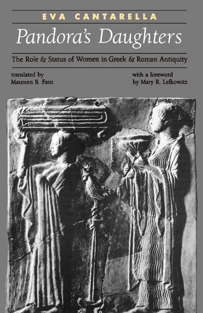 Pandora's Daughters: The Role and Status of Women in Greek and Roman Antiquity (Ancient Society and History)