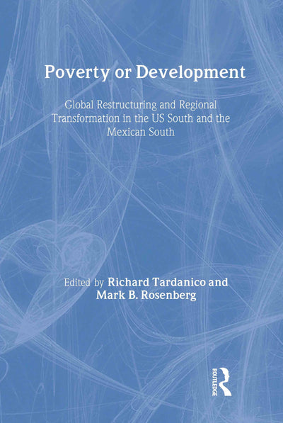 Poverty or Development: Global Restructuring and Regional Transformation in the US South and the Mexican South