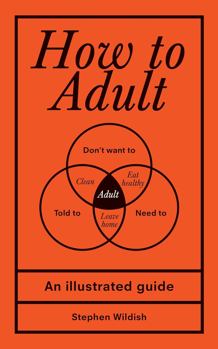How to Adult: An Illustrated Guide (Hilarious Life Skills Graduation Gift for High School or College Students)
