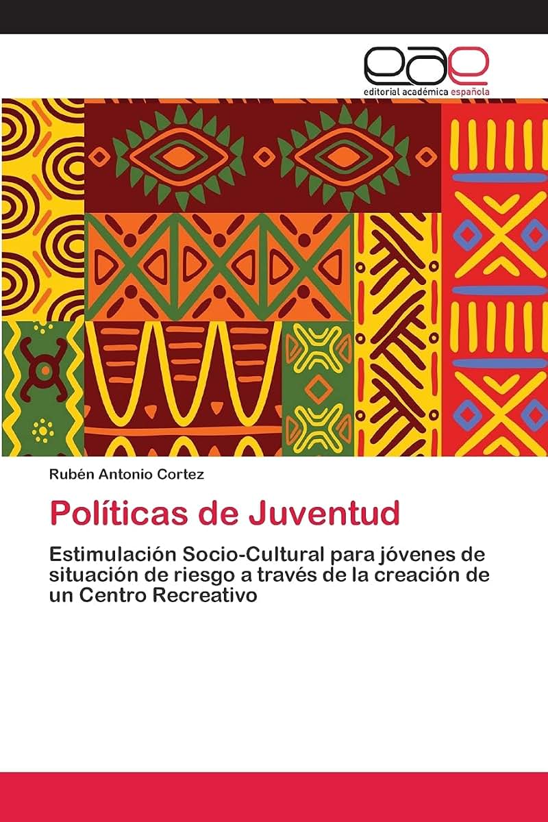 Políticas de Juventud: Estimulación Socio-Cultural para jóvenes de situación de riesgo a través de la creación de un Centro Recreativo (Spanish Edition)