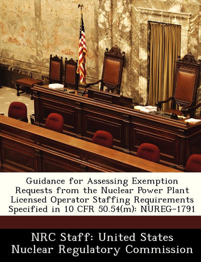 Guidance for Assessing Exemption Requests from the Nuclear Power Plant Licensed Operator Staffing Requirements Specified in 10 Cfr 50.54(m): Nureg-1791