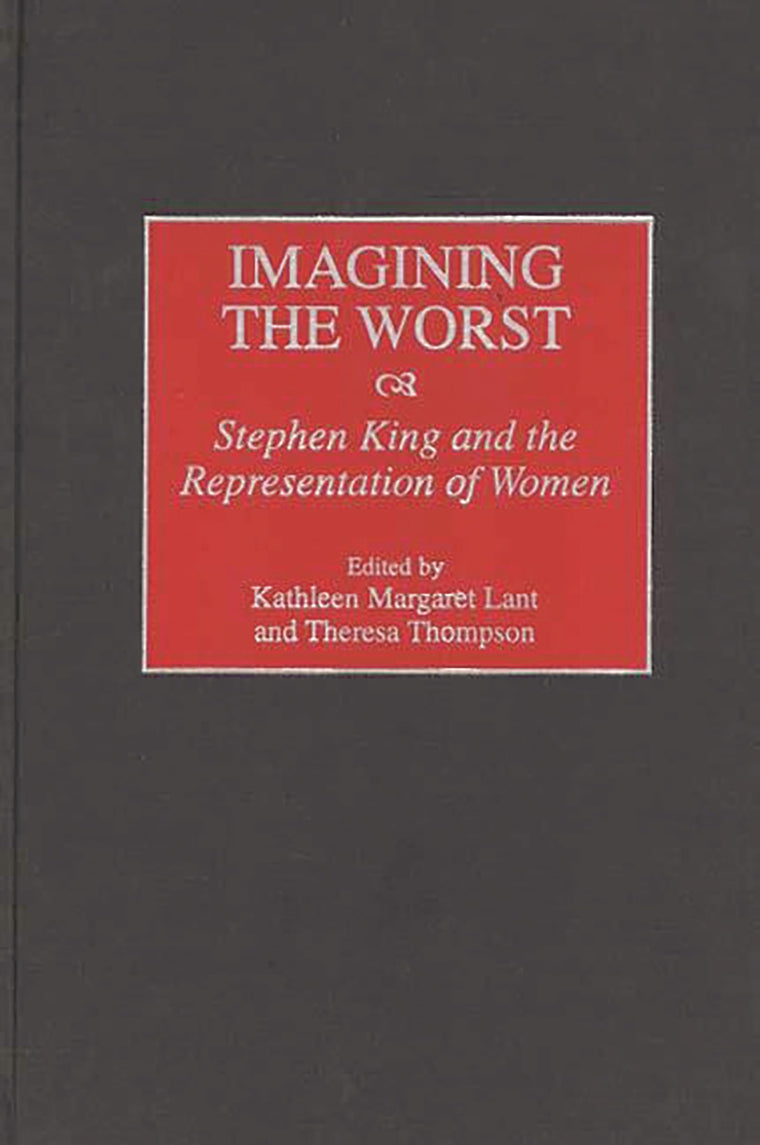 Imagining the Worst: Stephen King and the Representation of Women (Contributions to the Study of Popular Culture)