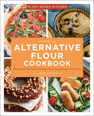 The Alternative Flour Cookbook: 100+ Almond, Oat, Spelt & Chickpea Flour Vegan Recipes Youll Love (Volume 3) (Plant-Based Kitchen)