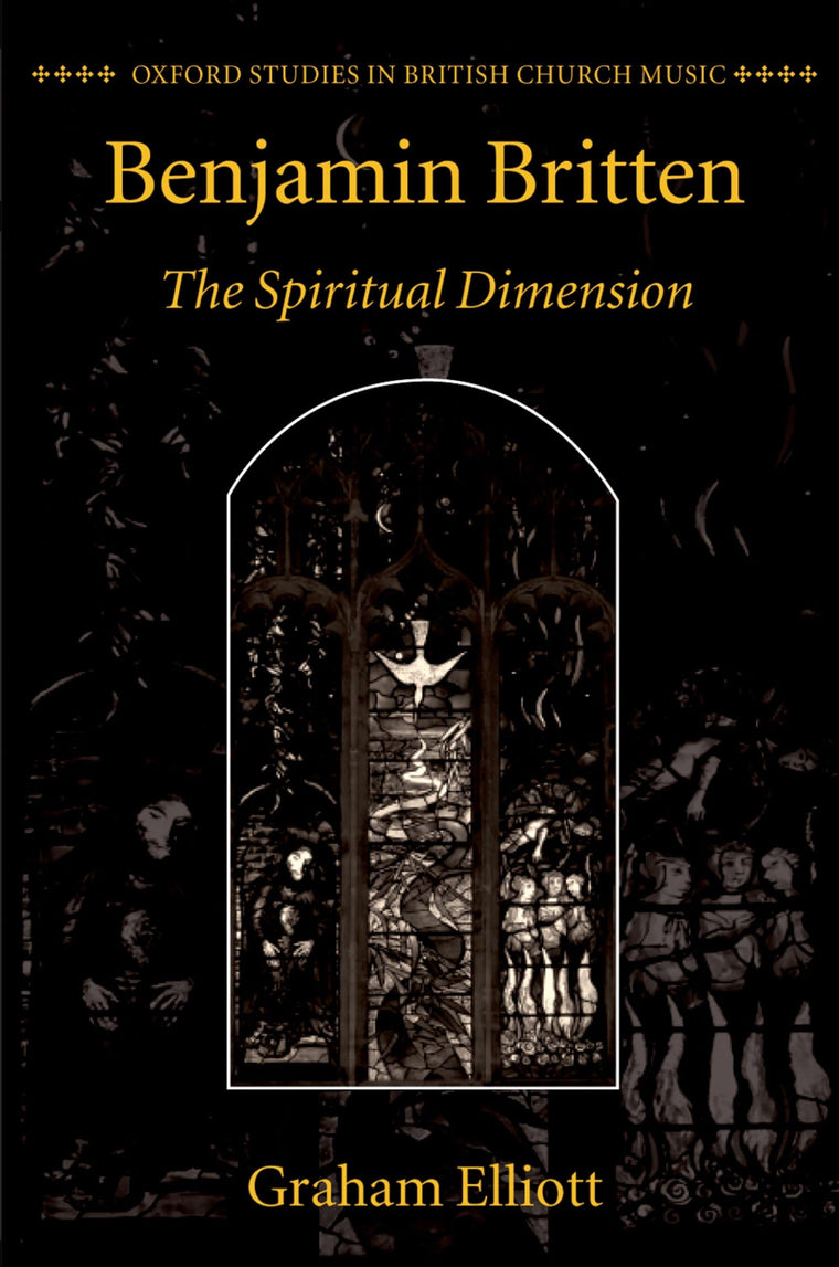 Benjamin Britten: The Spiritual Dimension (Oxford Studies in British Church Music)