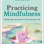 Practicing Mindfulness: Finding Calm and Focus in Your Everyday Life