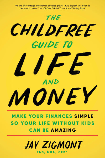 The Childfree Guide to Life and Money: Make Your Finances Simple So Your Life Without Kids Can Be Amazing (Personal Finance and Money Management Book for Childfree and Childless People)