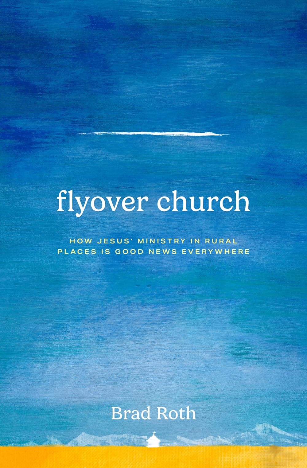 Flyover Church: How Jesus' Ministry in Rural Places Is Good News Everywhere