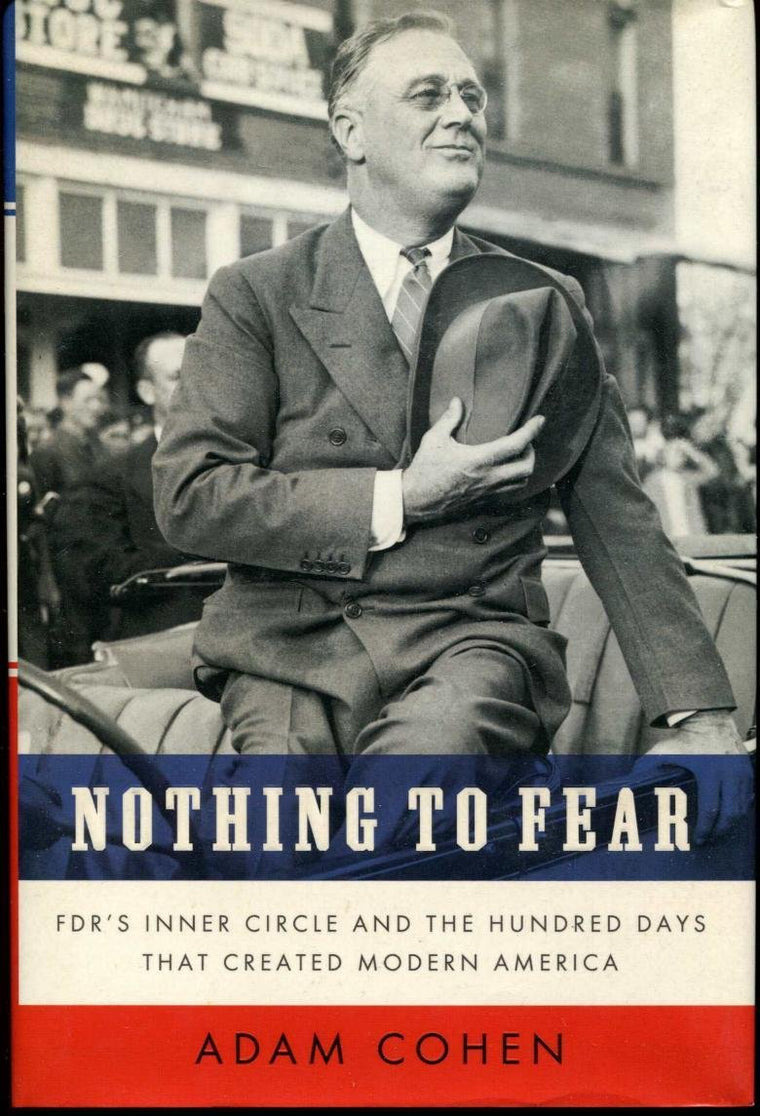 Nothing to Fear: FDRs Inner Circle and the Hundred Days That Created ModernAmerica