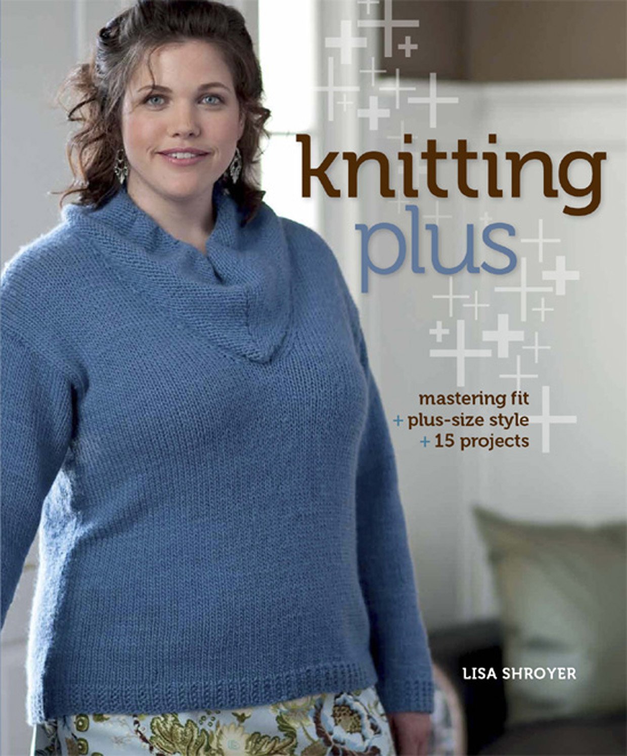Knitting Plus: Mastering Fit, Plus-Size Style, 15 Projects b