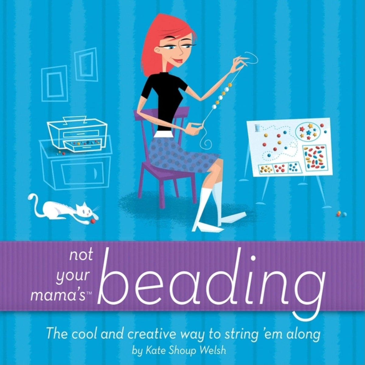 Not Your Mama's Beading: The Cool and Creative Way to String 'Em Along (Not Your Mama's Craft Books)