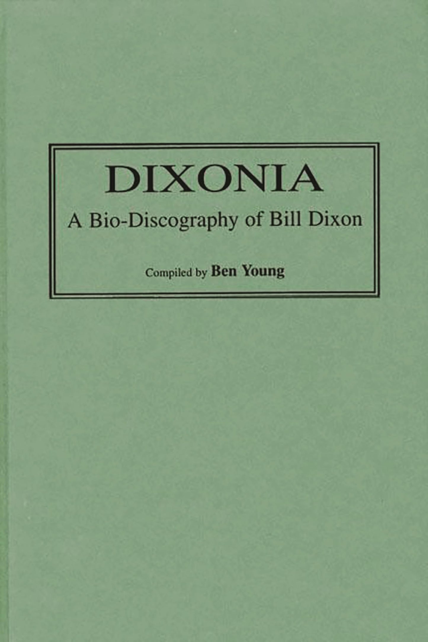 Dixonia: A Bio-Discography of Bill Dixon (Discographies)