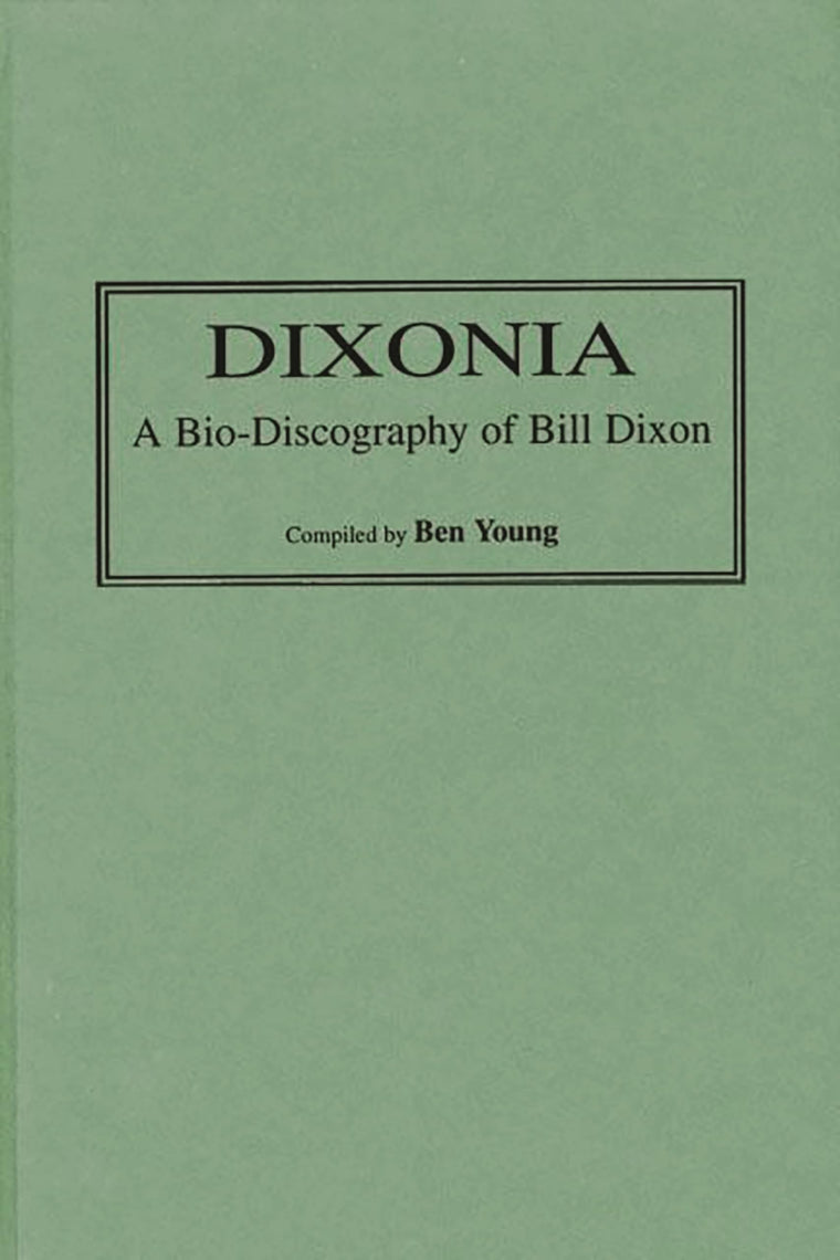 Dixonia: A Bio-Discography of Bill Dixon (Discographies)