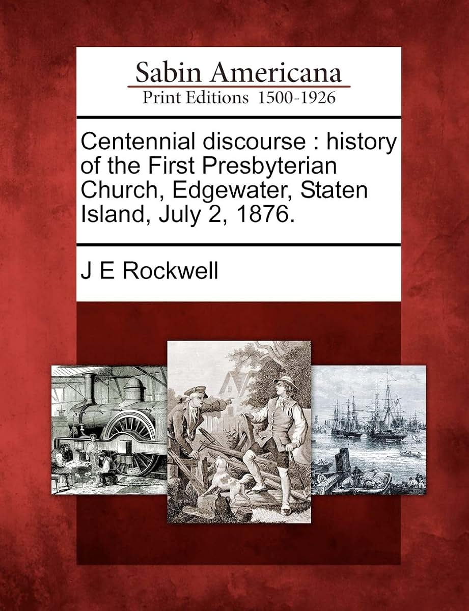 Centennial Discourse: History of the First Presbyterian Church, Edgewater, Staten Island, July 2, 1876.
