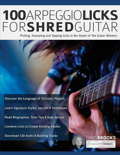 100 Arpeggio Licks for Shred Guitar: Picking, Sweeping and Tapping Licks in the Styles of The Guitar Masters (Learn Rock Guitar Technique)