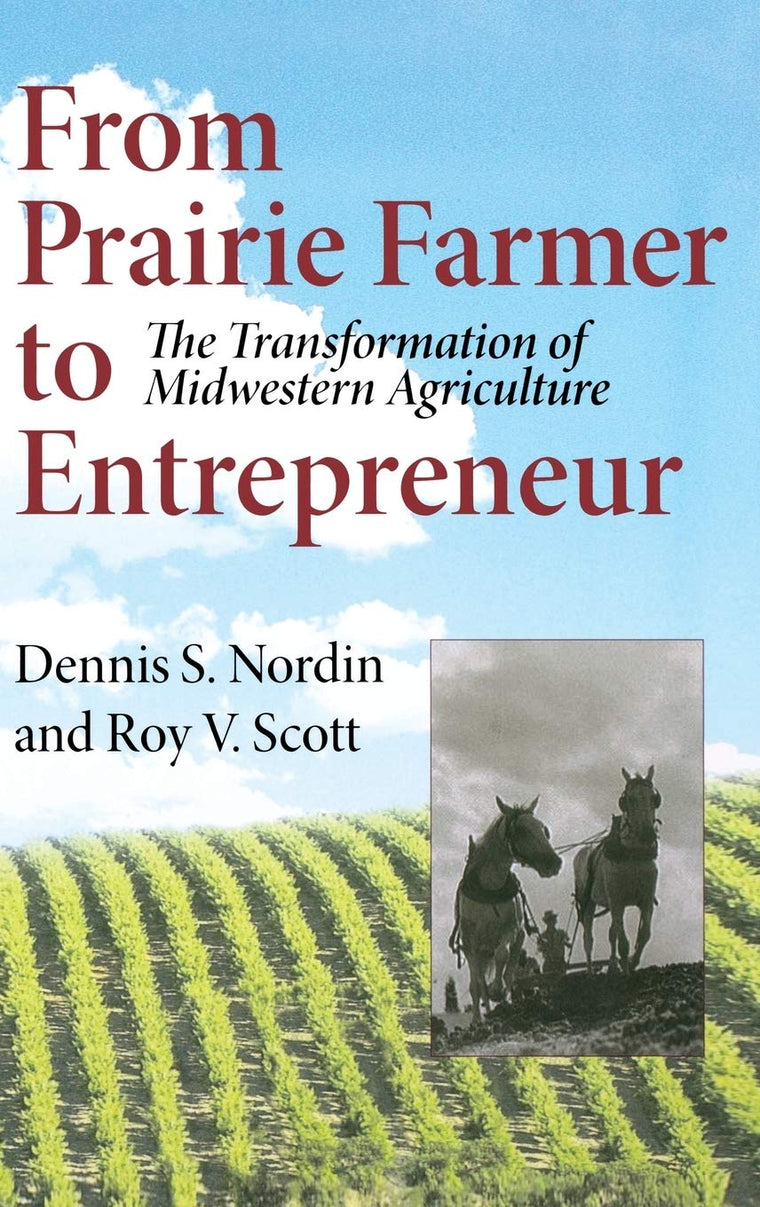 From Prairie Farmer to Entrepreneur: The Transformation of Midwestern Agriculture (Midwestern History and Culture)