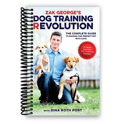 Zak Georges Dog Training Revolution: The Complete Guide to Raising the Perfect Pet with Love