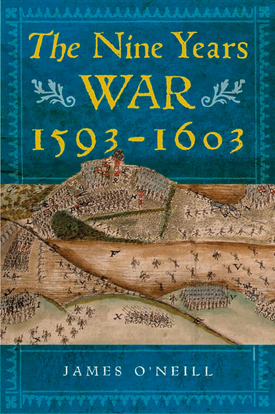 The Nine Years War, 1593-1603: O'Neill, Mountjoy and the Military Revolution