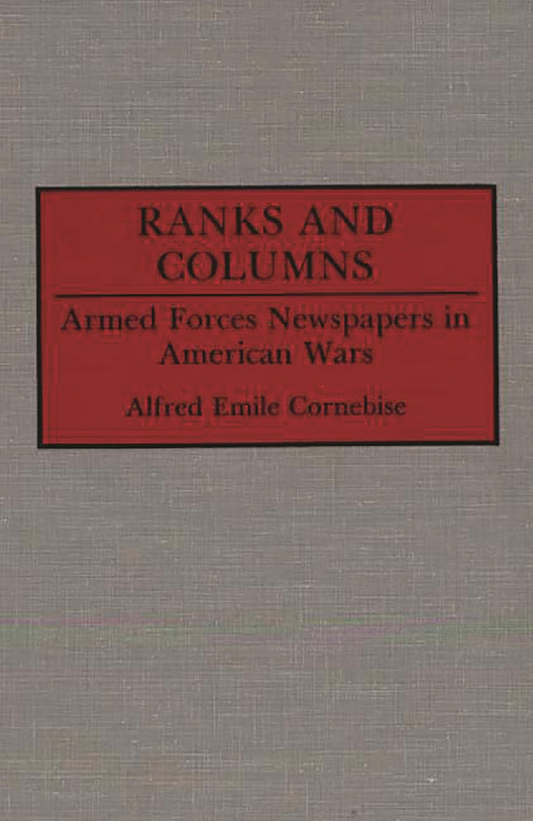 Ranks and Columns: Armed Forces Newspapers in American Wars (Contributions to the Study of Mass Media and Communications)