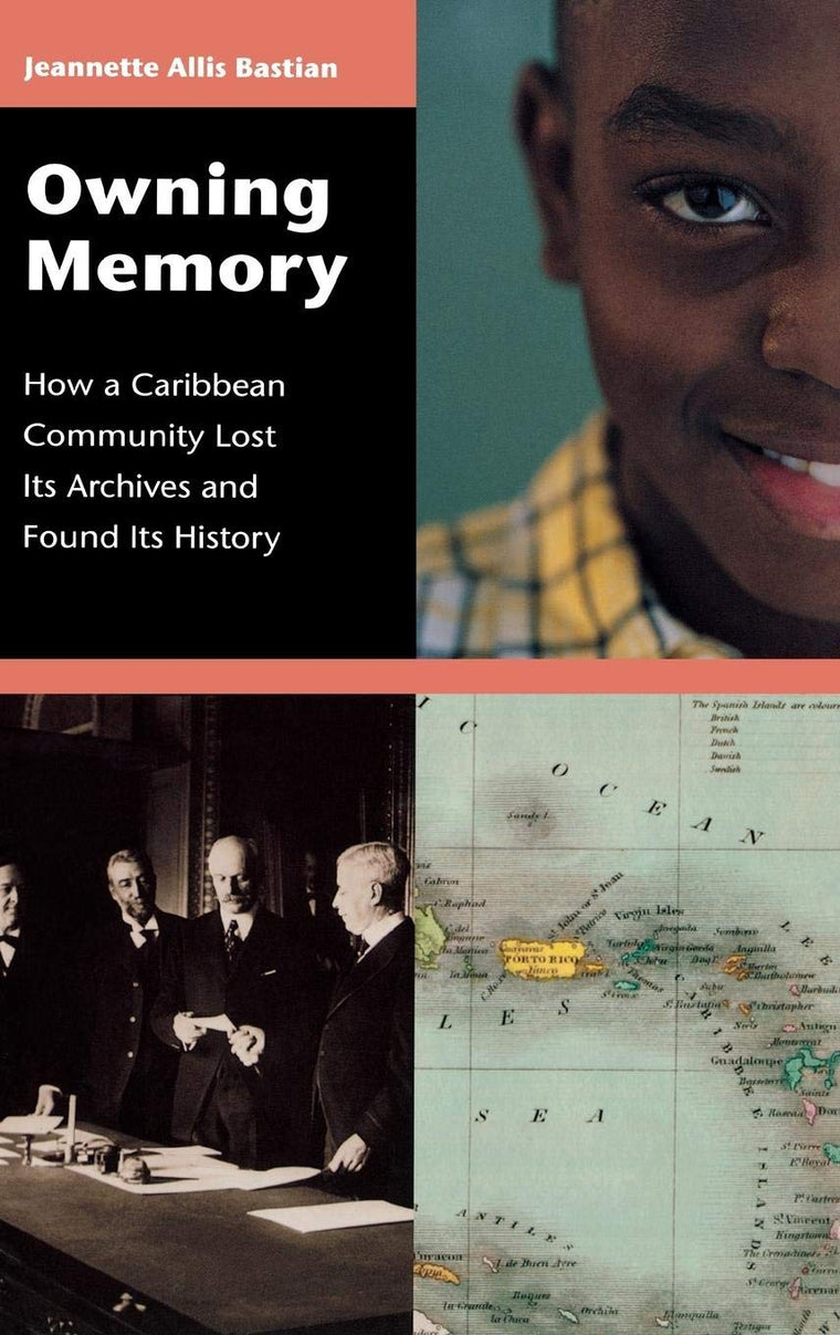 Owning Memory: How a Caribbean Community Lost Its Archives and Found Its History (Contributions in Librarianship and Information Science)