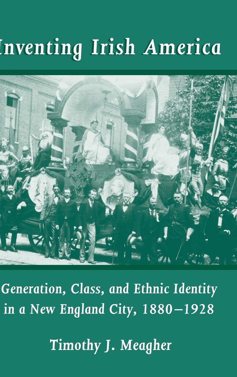 Inventing Irish America: Generation, Class, and Ethnic Identity in a New England City, 1880-1928 (Irish in America) (Irish in America, 4)