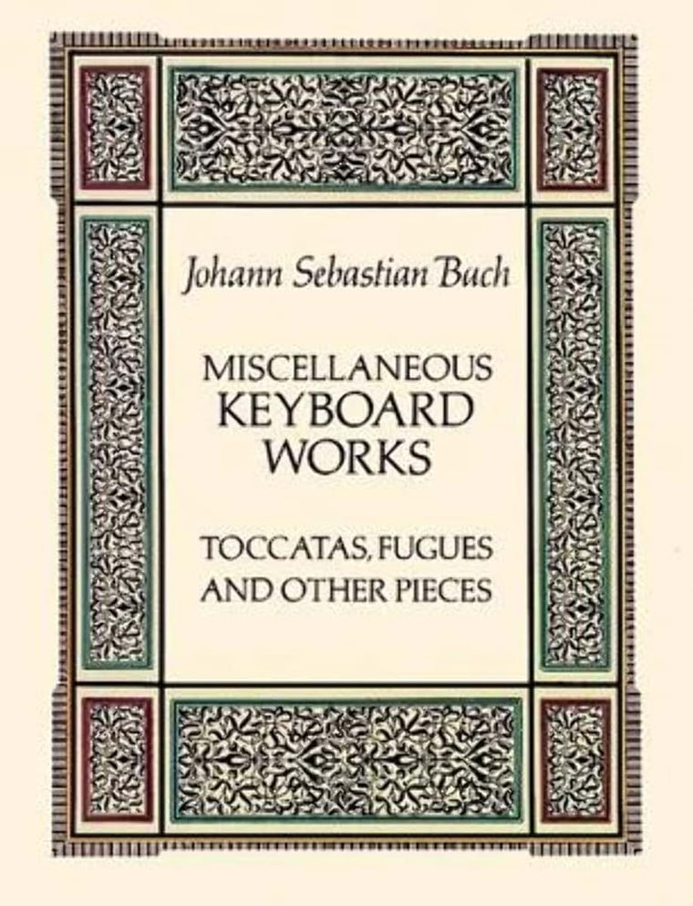Miscellaneous Keyboard Works: Toccatas, Fugues and Other Pieces (Dover Classical Piano Music)