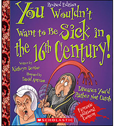 You Wouldn't Want to Be Sick in the 16th Century! (Revised Edition) (You Wouldn't Want to: History of the World)