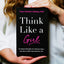 Think Like a Girl: 10 Unique Strengths of a Woman's Brain an