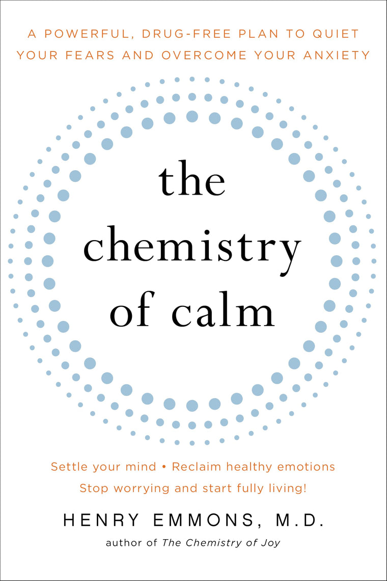 The Chemistry of Calm: A Powerful, Drug-Free Plan to Quiet Your Fears and Overcome Your Anxiety